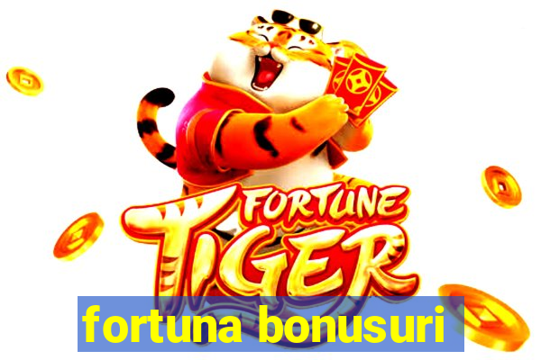 fortuna bonusuri