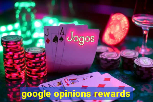 google opinions rewards