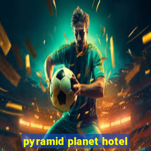 pyramid planet hotel