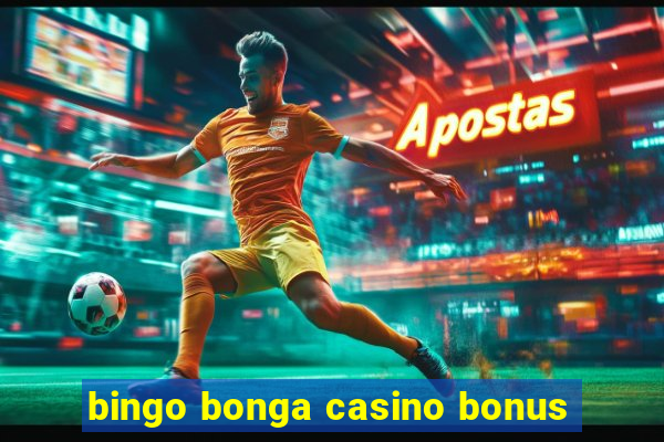 bingo bonga casino bonus