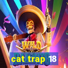 cat trap 18