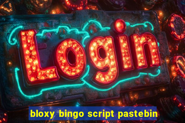 bloxy bingo script pastebin