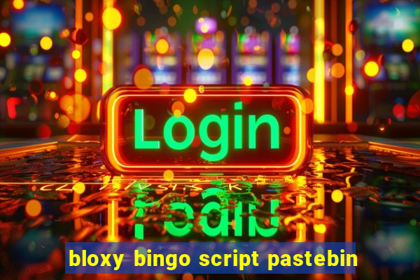 bloxy bingo script pastebin