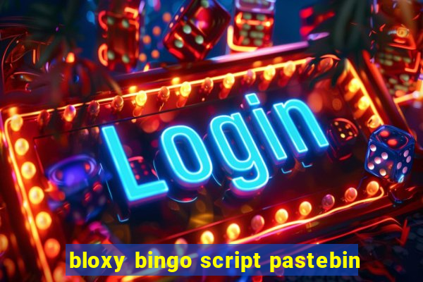 bloxy bingo script pastebin