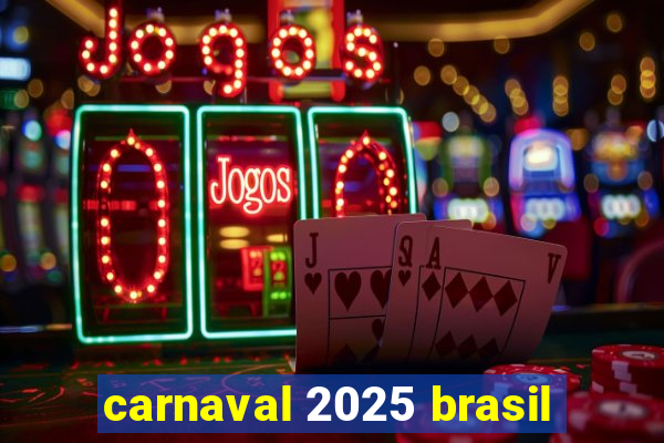 carnaval 2025 brasil