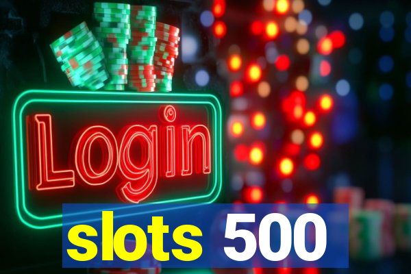 slots 500