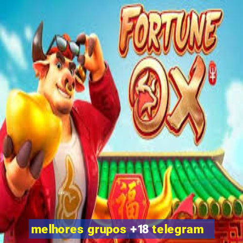 melhores grupos +18 telegram