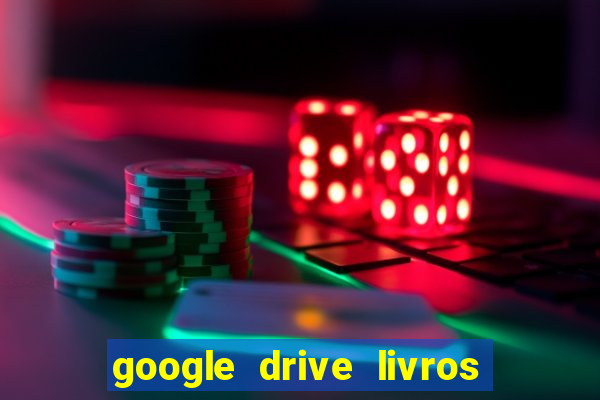 google drive livros pdf grátis