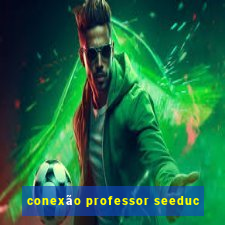 conexão professor seeduc