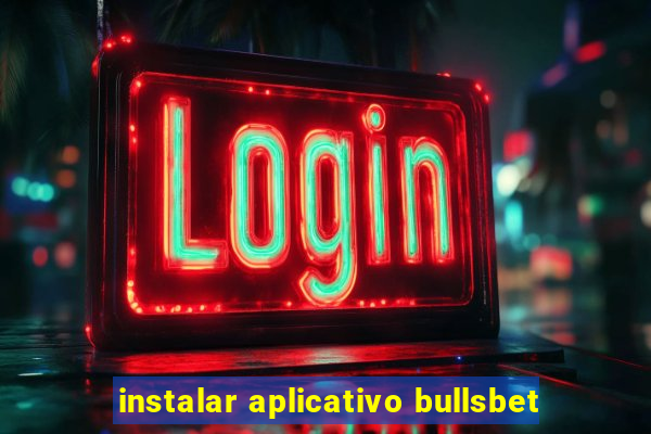 instalar aplicativo bullsbet