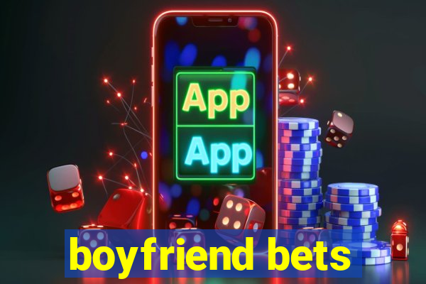 boyfriend bets