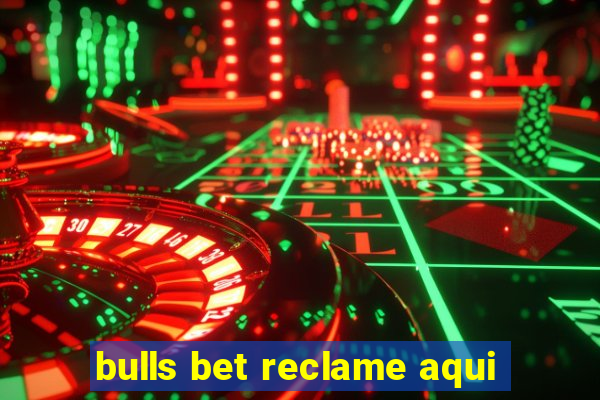 bulls bet reclame aqui