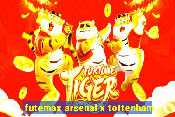 futemax arsenal x tottenham