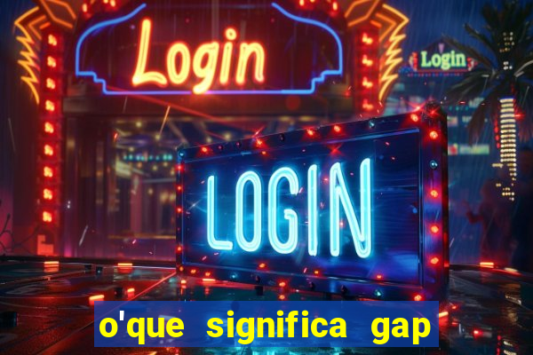 o'que significa gap no lol