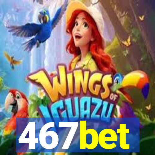 467bet