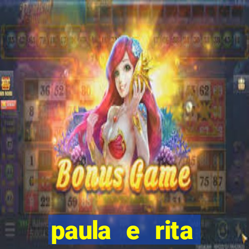 paula e rita compraram muitas cartelas no bingo e gastaram