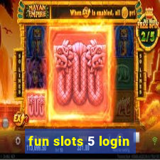 fun slots 5 login