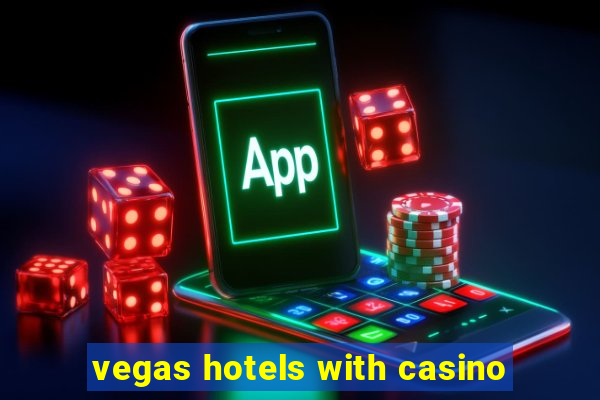 vegas hotels with casino