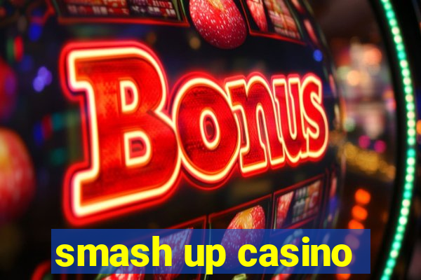 smash up casino