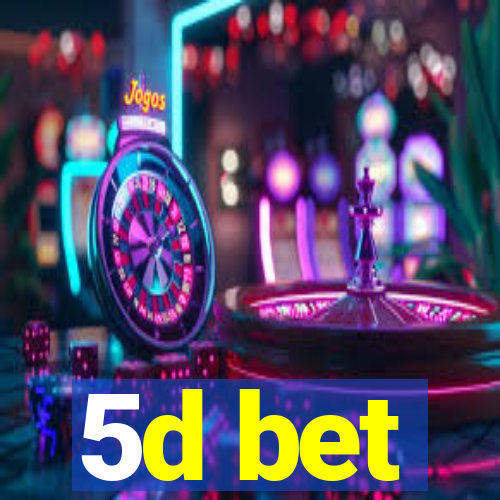 5d bet