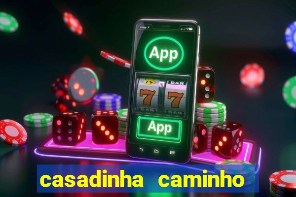 casadinha caminho da sorte