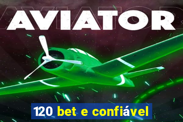 120 bet e confiável