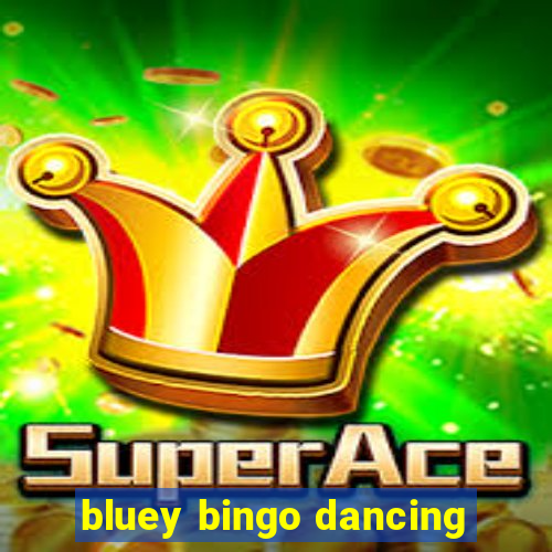 bluey bingo dancing