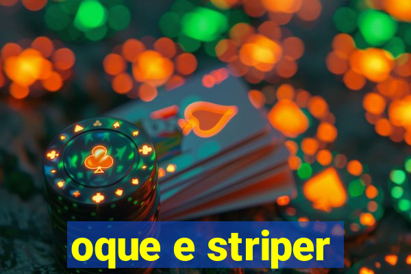 oque e striper