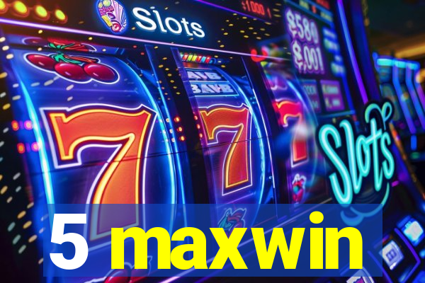 5 maxwin