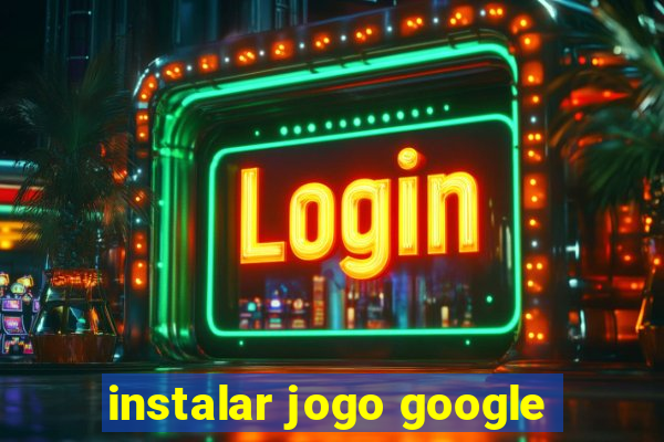 instalar jogo google