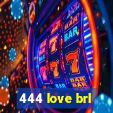 444 love brl