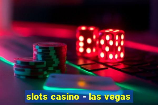 slots casino - las vegas