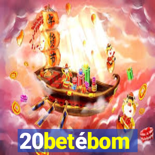 20betébom