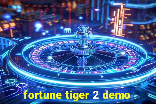 fortune tiger 2 demo