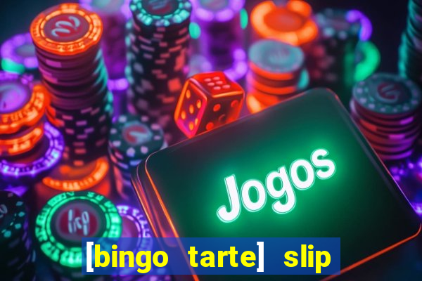 [bingo tarte] slip & stop