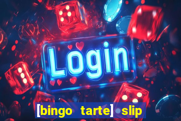 [bingo tarte] slip & stop