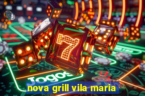 nova grill vila maria