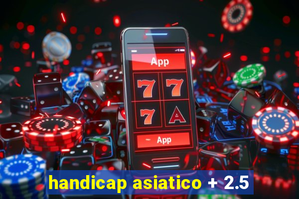 handicap asiatico + 2.5