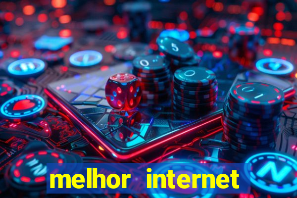 melhor internet para jogar online