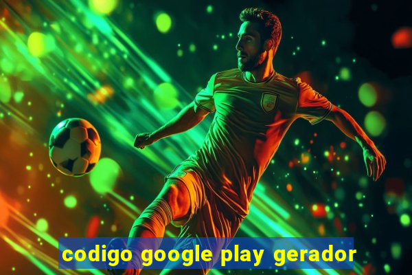 codigo google play gerador