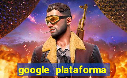 google plataforma de jogos