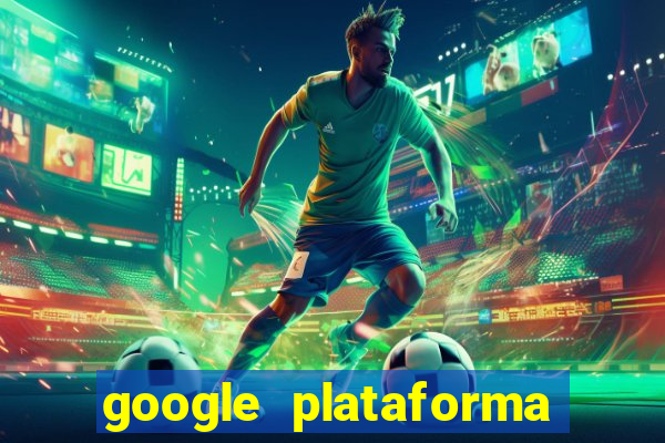 google plataforma de jogos