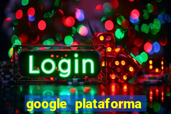 google plataforma de jogos