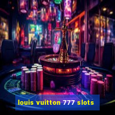 louis vuitton 777 slots