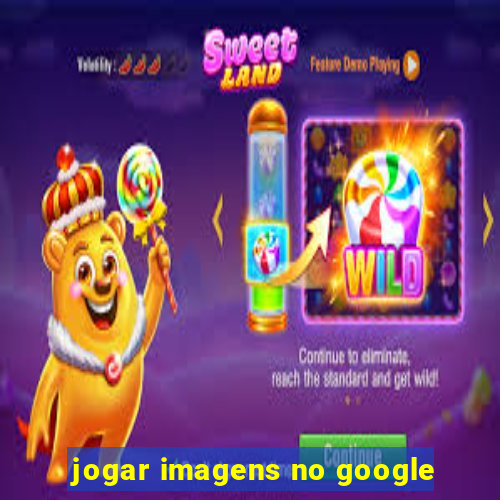 jogar imagens no google