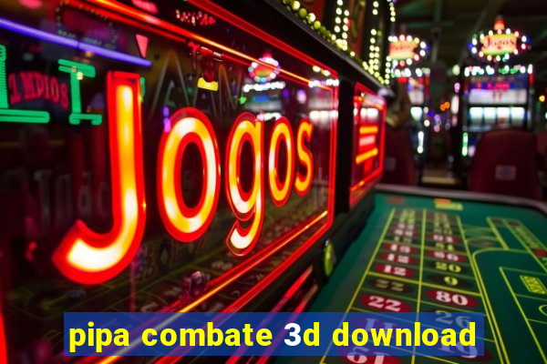 pipa combate 3d download