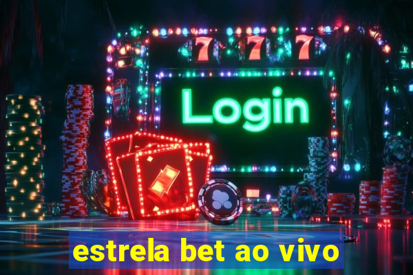 estrela bet ao vivo