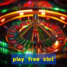 play free slot machines no downloads