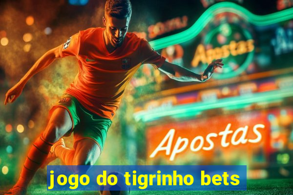 jogo do tigrinho bets