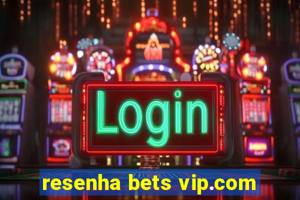 resenha bets vip.com